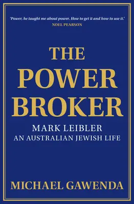 Der Machtmakler: Mark Leibler, ein australisch-jüdisches Leben - The Powerbroker: Mark Leibler, an Australian Jewish Life