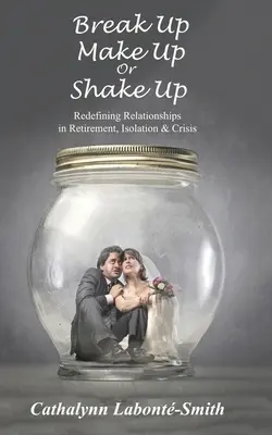 Trennen, versöhnen oder aufrütteln: Beziehungen im Ruhestand, in der Isolation und in der Krise neu definieren - Break Up, Make Up or Shake Up: Redefining Relationships in Retirement, Isolation & Crisis