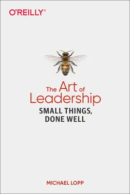 Die Kunst des Führens: Kleine Dinge, die gut gemacht sind - The Art of Leadership: Small Things, Done Well