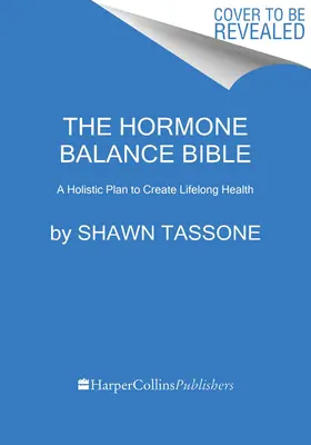 Die Bibel der Hormonbalance: Ein ganzheitlicher Plan für lebenslange Gesundheit - The Hormone Balance Bible: A Holistic Plan to Create Lifelong Health