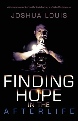 Hoffnung im Jenseits finden: Ein ehrlicher Bericht über meine spirituelle Reise und Jenseitsforschung - Finding Hope in the Afterlife: An Honest Account of My Spiritual Journey and Afterlife Research