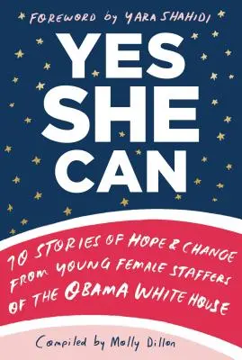 Yes She Can: 10 Geschichten über Hoffnung und Wandel von jungen Mitarbeiterinnen des Weißen Hauses Obama - Yes She Can: 10 Stories of Hope & Change from Young Female Staffers of the Obama White House