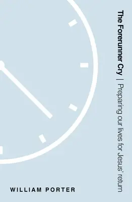 Der Schrei des Vorläufers: Unser Leben auf die Wiederkunft Jesu vorbereiten - The Forerunner Cry: Preparing Our Lives for Jesus' Return