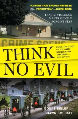 Denke nichts Böses: Die Geschichte der Schießerei in einem Amish-Schulhaus ... und darüber hinaus - Think No Evil: Inside the Story of the Amish Schoolhouse Shooting...and Beyond