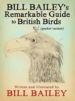 Bill Baileys bemerkenswerter Führer zu britischen Vögeln - Bill Bailey's Remarkable Guide to British Birds