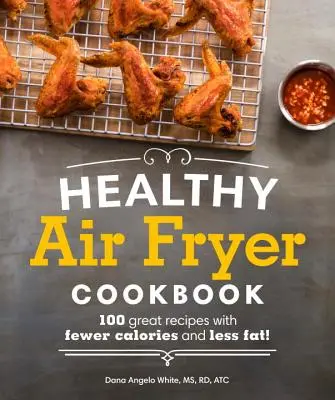 Gesundes Air Fryer Kochbuch: 100 tolle Rezepte mit weniger Kalorien und weniger Fett - Healthy Air Fryer Cookbook: 100 Great Recipes with Fewer Calories and Less Fat