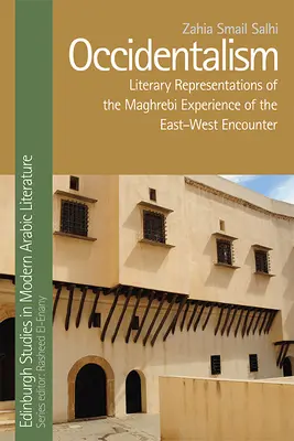 Okzidentalismus: Literarische Darstellungen der maghrebinischen Erfahrung der Ost-West-Begegnung - Occidentalism: Literary Representations of the Maghrebi Experience of the East-West Encounter