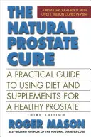 Die natürliche Prostata-Kur, dritte Auflage: Ein praktischer Leitfaden zur Verwendung von Diät und Nahrungsergänzungsmitteln für eine gesunde Prostata - The Natural Prostate Cure, Third Edition: A Practical Guide to Using Diet and Supplements for a Healthy Prostate