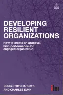 Resiliente Organisationen entwickeln: Wie man eine anpassungsfähige, leistungsstarke und engagierte Organisation schafft - Developing Resilient Organizations: How to Create an Adaptive, High-Performance and Engaged Organization