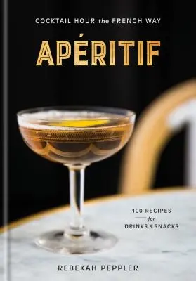 Apritif: Cocktail Hour auf französische Art: Ein Rezeptbuch - Apritif: Cocktail Hour the French Way: A Recipe Book