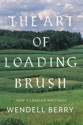 Die Kunst, den Pinsel zu schwingen: Neue landwirtschaftliche Schriften - The Art of Loading Brush: New Agrarian Writings