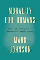 Moral für Menschen: Ethisches Verstehen aus der Perspektive der Kognitionswissenschaft - Morality for Humans: Ethical Understanding from the Perspective of Cognitive Science