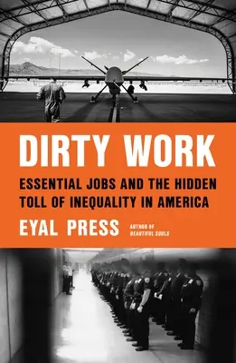 Schmutzige Arbeit: Unverzichtbare Jobs und die versteckten Kosten der Ungleichheit in Amerika - Dirty Work: Essential Jobs and the Hidden Toll of Inequality in America