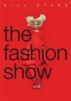 Die Modenschau: Geschichte, Theorie und Praxis - The Fashion Show: History, Theory and Practice