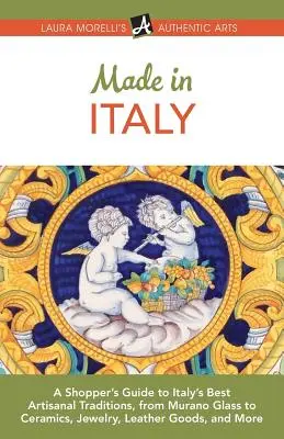 Hergestellt in Italien: Ein Einkaufsführer zu Italiens besten handwerklichen Traditionen, von Muranoglas über Keramik, Schmuck und Lederwaren bis hin zu Mor - Made in Italy: A Shopper's Guide to Italy's Best Artisanal Traditions, from Murano Glass to Ceramics, Jewelry, Leather Goods, and Mor