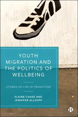 Jugendmigration und die Politik des Wohlbefindens: Geschichten vom Leben im Wandel - Youth Migration and the Politics of Wellbeing: Stories of Life in Transition