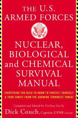Das Überlebenshandbuch für nukleare, biologische und chemische Waffen der US-Streitkräfte: Alles, was Sie wissen müssen, um sich und Ihre Familie zu schützen vor - The United States Armed Forces Nuclear, Biological and Chemical Survival Manual: Everything You Need to Know to Protect Yourself and Your Family from
