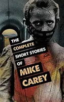 Die vollständigen Kurzgeschichten von Mike Carey - The Complete Short Stories of Mike Carey