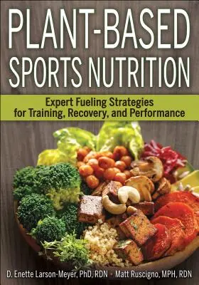 Sporternährung auf Pflanzenbasis: Experten-Strategien für Training, Erholung und Leistung - Plant-Based Sports Nutrition: Expert Fueling Strategies for Training, Recovery, and Performance