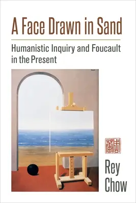 Ein in Sand gezeichnetes Gesicht: Humanistisches Forschen und Foucault in der Gegenwart - A Face Drawn in Sand: Humanistic Inquiry and Foucault in the Present