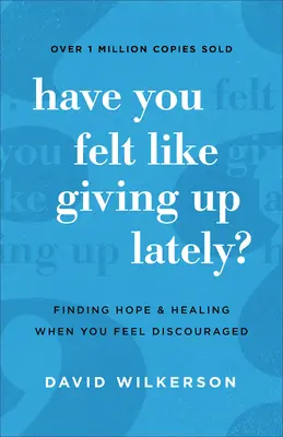 Hatten Sie in letzter Zeit das Gefühl, aufgeben zu müssen? Hoffnung und Heilung finden, wenn Sie sich entmutigt fühlen - Have You Felt Like Giving Up Lately?: Finding Hope and Healing When You Feel Discouraged