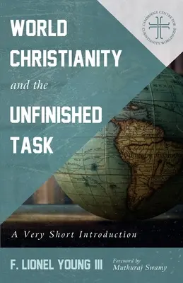 Das Weltchristentum und die unvollendete Aufgabe: Eine sehr kurze Einführung - World Christianity and the Unfinished Task: A Very Short Introduction
