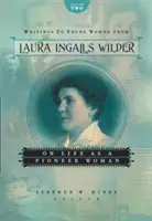 Briefe an junge Frauen von Laura Ingalls Wilder, Band zwei: Über das Leben als Pioniersfrau - Writings to Young Women from Laura Ingalls Wilder, Volume Two: On Life as a Pioneer Woman