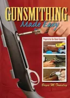 Büchsenmacherhandwerk leicht gemacht: Projekte für den Heimbüchsenmacher - Gunsmithing Made Easy: Projects for the Home Gunsmith