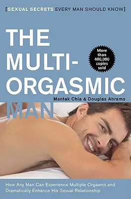 Der multiorgasmische Mann: Sexuelle Geheimnisse, die jeder Mann kennen sollte - The Multi-Orgasmic Man: Sexual Secrets Every Man Should Know