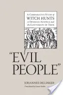 Böse Menschen: Eine vergleichende Untersuchung der Hexenverfolgung im schwäbischen Österreich und im Kurfürstentum Trier - Evil People: A Comparative Study of Witch Hunts in Swabian Austria and the Electorate of Trier
