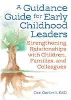 Ein Leitfaden für Führungskräfte in der frühen Kindheit: Stärkung der Beziehungen zu Kindern, Familien und KollegInnen - A Guidance Guide for Early Childhood Leaders: Strengthening Relationships with Children, Families, and Colleagues