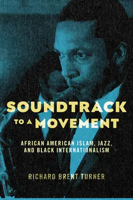 Soundtrack zu einer Bewegung: Afroamerikanischer Islam, Jazz und schwarzer Internationalismus - Soundtrack to a Movement: African American Islam, Jazz, and Black Internationalism