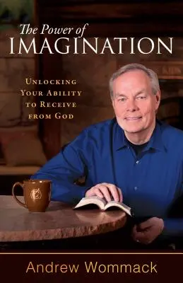 Die Macht der Vorstellungskraft: Ihre Fähigkeit, von Gott zu empfangen, freizusetzen - The Power of Imagination: Unlocking Your Ability to Receive from God