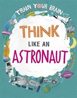 Trainiere dein Gehirn: Denken wie ein Astronaut - Train Your Brain: Think Like an Astronaut