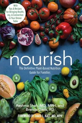 Ernähren: Der ultimative pflanzliche Ernährungsratgeber für Familien - mit Tipps und Rezepten für mehr Gesundheit, Freude und Verbundenheit - Nourish: The Definitive Plant-Based Nutrition Guide for Families--With Tips & Recipes for Bringing Health, Joy, & Connection to