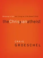 Der christliche Atheist: An Gott glauben, aber so leben, als gäbe es ihn nicht - The Christian Atheist: Believing in God But Living as If He Doesn't Exist