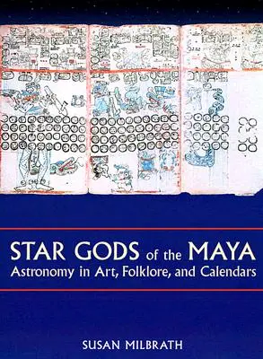 Die Sternengötter der Maya: Astronomie in Kunst, Folklore und Kalendern - Star Gods of the Maya: Astronomy in Art, Folklore, and Calendars