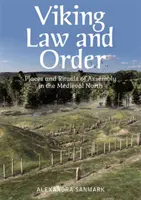 Recht und Ordnung der Wikinger: Orte und Rituale der Versammlung im mittelalterlichen Norden - Viking Law and Order: Places and Rituals of Assembly in the Medieval North
