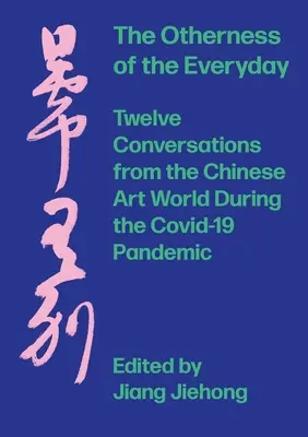 Die Andersartigkeit des Alltäglichen: Zwölf Gespräche aus der chinesischen Kunstwelt während der Pandemie - The Otherness of the Everyday: Twelve Conversations from Chinese Art World During the Pandemic