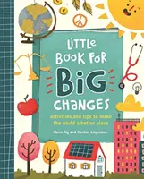 Kleines Buch für große Veränderungen - Aktivitäten und Tipps, um die Welt besser zu machen - Little Book for Big Changes - Activities and tips to make the world a better place