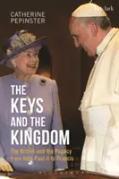 Die Schlüssel und das Königreich: Die Briten und das Papsttum von Johannes Paul II. bis Franziskus - The Keys and the Kingdom: The British and the Papacy from John Paul II to Francis