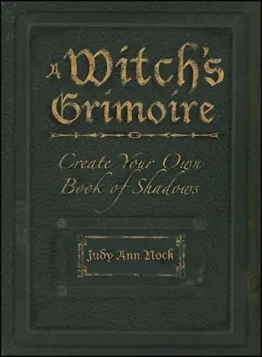 Das Grimoire einer Hexe: Erstellen Sie Ihr eigenes Buch der Schatten - A Witch's Grimoire: Create Your Own Book of Shadows