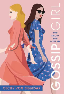 Gossip Girl: Du weißt, dass du mich liebst: Ein Gossip-Girl-Roman - Gossip Girl: You Know You Love Me: A Gossip Girl Novel