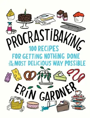 Procrastibaking: 100 Rezepte, um nichts auf die köstlichste Art und Weise zu erledigen - Procrastibaking: 100 Recipes for Getting Nothing Done in the Most Delicious Way Possible