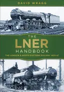 Das Lner-Handbuch: Die Londoner und Nordost-Eisenbahn 1923-47 - The Lner Handbook: The London and North Eastern Railway 1923-47