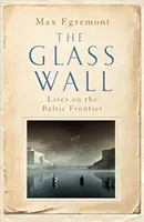 Glaswand - Leben an der baltischen Grenze - Glass Wall - Lives on the Baltic Frontier