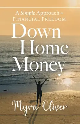 Geld für zu Hause: Ein einfacher Weg zur finanziellen Freiheit - Down Home Money: A Simple Approach to Financial Freedom