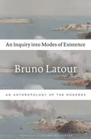 Eine Untersuchung der Existenzweisen: Eine Anthropologie der Modernen - An Inquiry Into Modes of Existence: An Anthropology of the Moderns