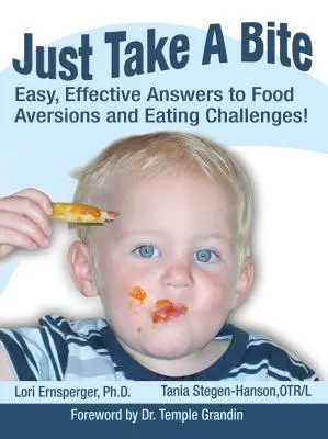 Nimm einfach einen Bissen: Einfache, effektive Antworten auf Essensaversionen und Essensprobleme! - Just Take a Bite: Easy, Effective Answers to Food Aversions and Eating Challenges!