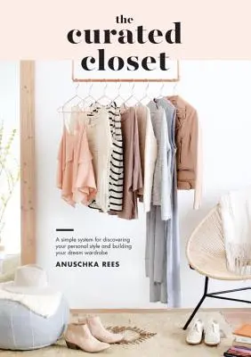 Der kuratierte Kleiderschrank: Ein einfaches System zur Entdeckung Ihres persönlichen Stils und zum Aufbau Ihrer Traumgarderobe - The Curated Closet: A Simple System for Discovering Your Personal Style and Building Your Dream Wardrobe